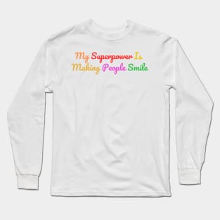my superpower is making people smile Long Sleeve T-Shirt